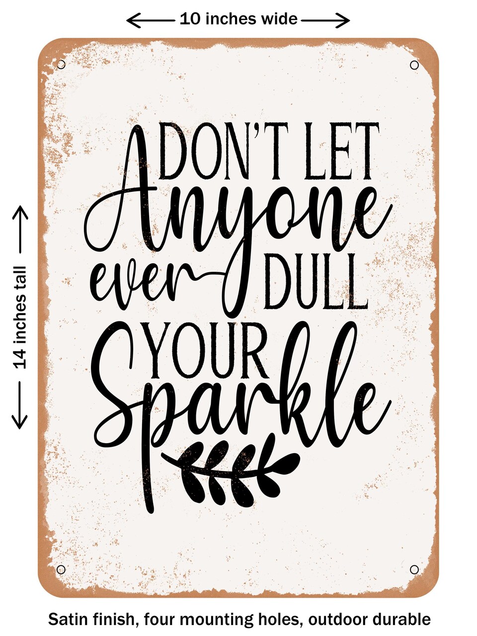 DECORATIVE METAL SIGN - Don't Let Anyone Ever Dull Your Sparkle - Vintage Rusty Look